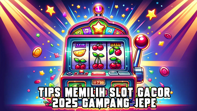 tips memilih slot gacor 2025